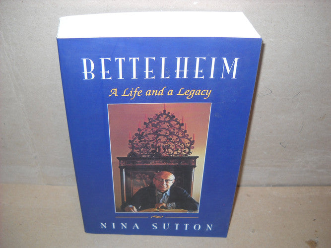 Bettelheim: A Life And A Legacy