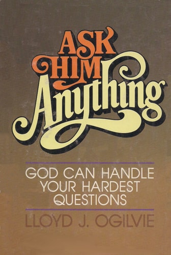 Ask Him anything: God can handle your hardest questions