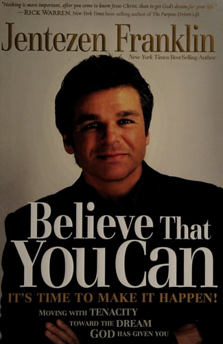 Believe That You Can: Moving with tenacity toward the dream God has given you