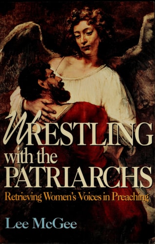 Wrestling with the Patriarchs: Retrieving Women's Voices in Preaching (Abingdon Preacher's Library)