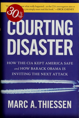 Courting Disaster: How the CIA Kept America Safe and How Barack Obama Is Inviting the Next Attack