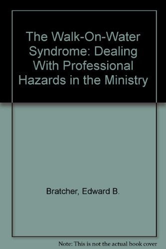 The Walk-On-Water Syndrome: Dealing With Professional Hazards in the Ministry