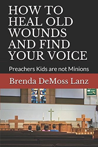 HOW TO HEAL OLD WOUNDS AND FIND YOUR VOICE: Preachers Kids are not Minions