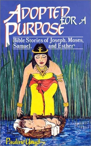 Adopted for a Purpose: Bible Stories of Joseph, Moses, Samuel, and Esther