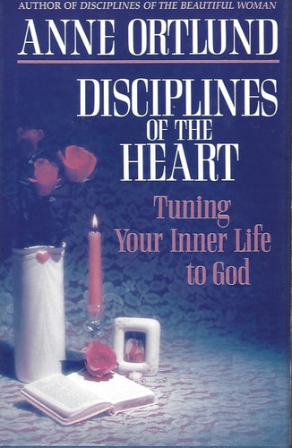 Disciplines of the Heart: Tuning Your Inner Life to God