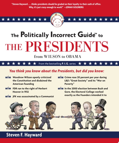 The Politically Incorrect Guide to the Presidents: From Wilson to Obama