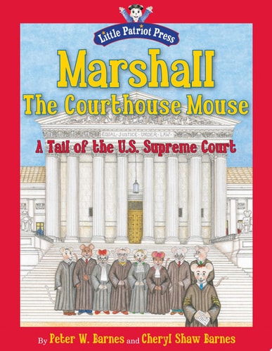 Marshall, the Courthouse Mouse: A Tail of the U. S. Supreme Court (Little Patriot Press)