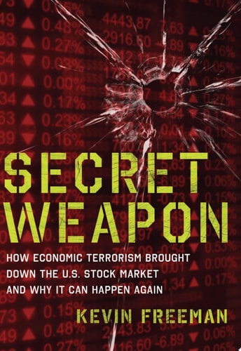 Secret Weapon: How Economic Terrorism Brought Down the U.S. Stock Market and Why It can Happen Again