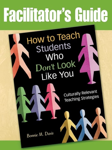 Facilitator's Guide to How to Teach Students Who Don't Look Like You: Culturally Relevant Teaching Strategies