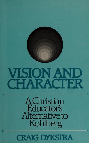 Vision and Character: A Christian Educator's Alternative to Kohlberg