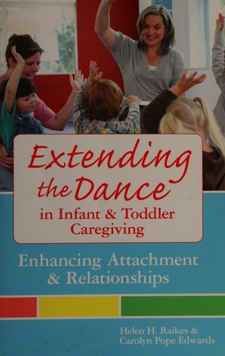 Extending the Dance in Infant and Toddler Caregiving: Enhancing Attachment and Relationships