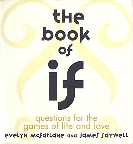 The Book of IF Questions for the Games of Life and Love