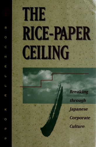 The Rice-Paper Ceiling: Breaking through Japanese Corporate Culture
