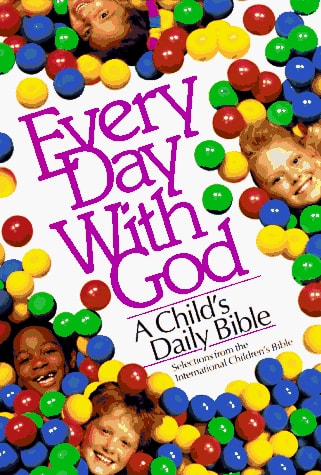 Every Day With God: A Child's Daily Bible (Selections from the International Children's Bible)