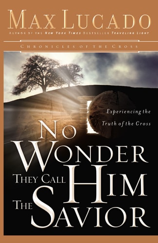 No Wonder They Call Him the Savior: Experiencing the Truth of the Cross (Chronicles of the Cross)