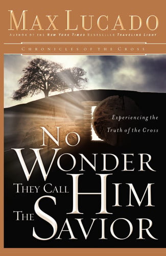 No Wonder They Call Him the Savior: Experiencing the Truth of the Cross (Chronicles of the Cross)