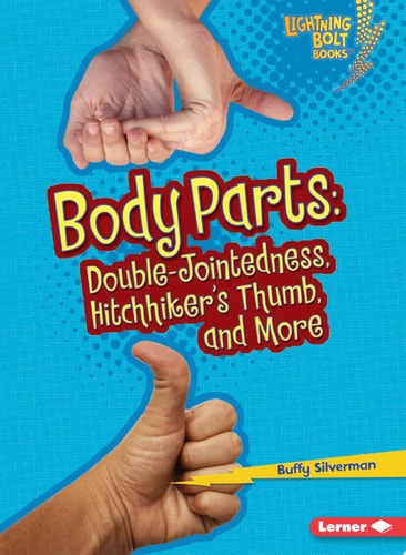 Body Parts: Double-Jointedness, Hitchhiker’s Thumb, and More (Lightning Bolt Books ® ? What Traits Are in Your Genes?)