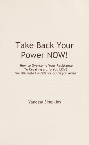 Take Your Power Back Now: How to Overcome Your Resistance to Creating a Life You Love! The Ultimate Confidence Guide for Women