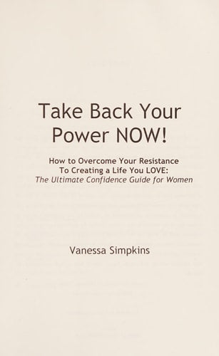 Take Your Power Back Now: How to Overcome Your Resistance to Creating a Life You Love! The Ultimate Confidence Guide for Women
