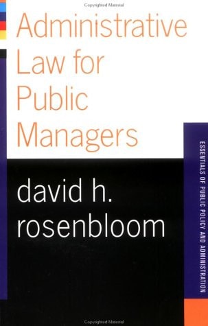 Administrative Law For Public Managers (Essentials of Public Policy and Administration Series)
