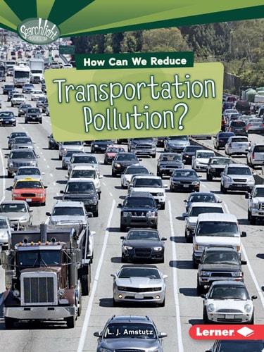 How Can We Reduce Transportation Pollution? (Searchlight Books ™ ? What Can We Do about Pollution?)