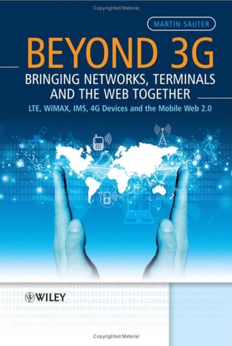 Beyond 3G: Bringing Networks, Terminals and the Web Together: LTE, WiMAX, IMS, 4G Terminals and the Mobile Web 2.0