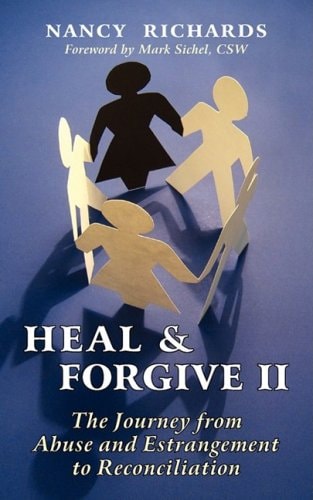 Heal and Forgive II: The Journey from Abuse and Estrangement to Reconciliation
