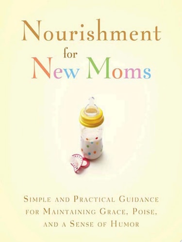 Nourishment for New Moms: Simple and Practical Guidance for Maintaining Grace, Poise, and Humor (Turning Points)