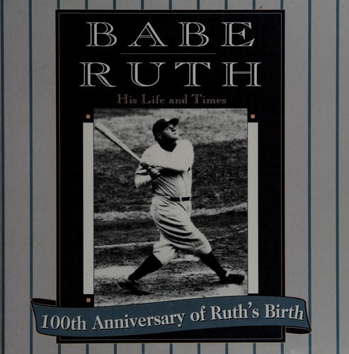Babe Ruth: His life and times