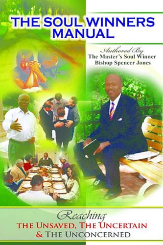 The Soul Winner's Manual: Reaching The Unsaved, The Uncertain & The Unconcerned