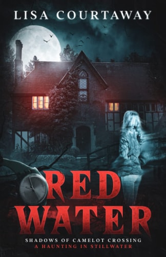 Red Water: Shadows of Camelot Crossing (A Haunting in Stillwater)