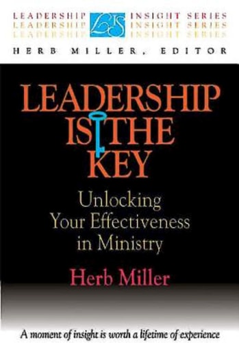 Leadership Is the Key: Unlocking Your Effectiveness in Ministry (Leadership Insight Series)