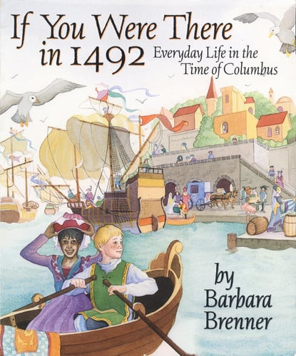 If You Were There in 1492: Everyday Life in the Time of Columbus
