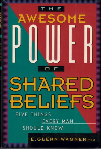 The Awesome Power of Shared Beliefs: Five Things Every Man Should Know