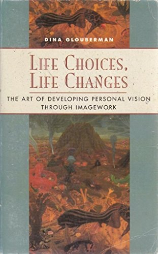 Life Choices, Life Changes: The Art of Developing Personal Vision Through Imagework