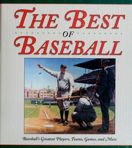 The best of baseball: Baseball's greatest players, teams, games, and more