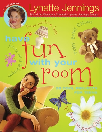 Have Fun with Your Room : 28 Cool Projects for Teens