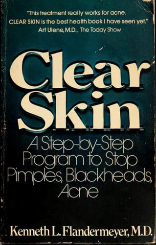 Clear Skin: A Step-By-Step Program to Stop Pimples, Blackheads, Acne