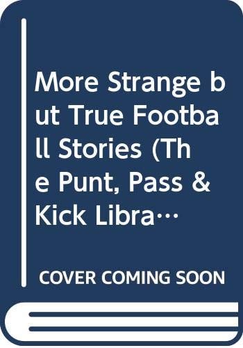More Strange but True Football Stories (The Punt, Pass & Kick Library, 19)