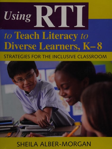 Using RTI to Teach Literacy to Diverse Learners, K-8: Strategies for the Inclusive Classroom