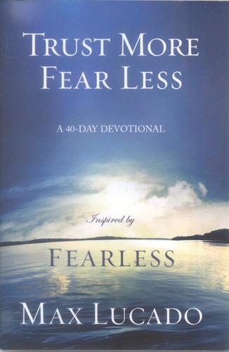 Trust More Fear Less: A 40-Day Devotional
