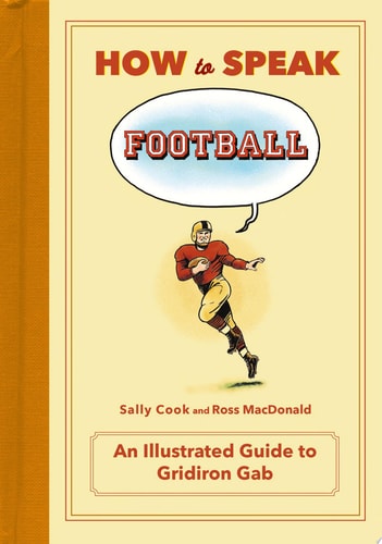 How to Speak Football: From Ankle Breaker to Zebra: An Illustrated Guide to Gridiron Gab (HOW TO SPEAK SPORTS)