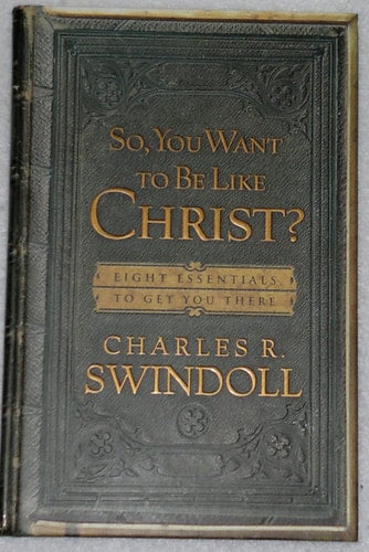 So, You Want to Be Like Christ?: Eight Essentials To Get You There