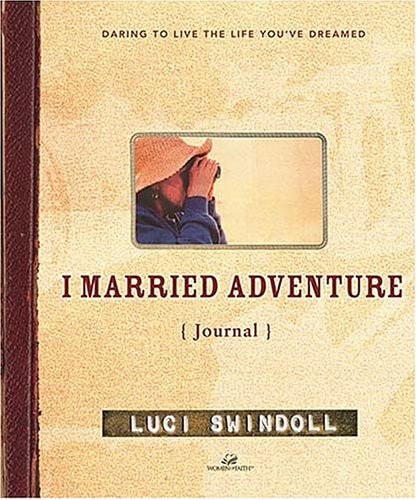 I Married Adventure Journal: Daring to Live the Life You'Ve Dreamed