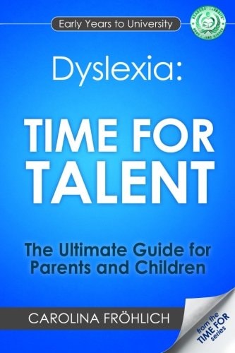 Dyslexia: Time For Talent: The Ultimate Guide for Parents and Children