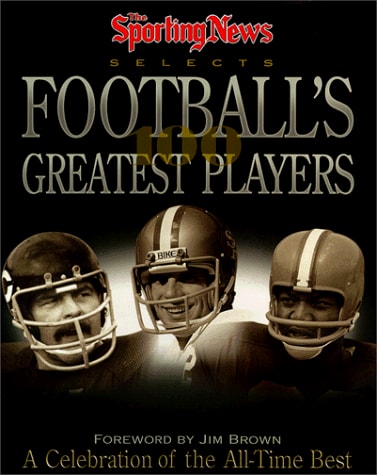 The Sporting News Selects Football's 100 Greatest Players: A Celebration of the 20th Century's Best