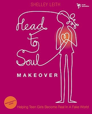 Head-to-Soul Makeover Participant's Guide: Helping Teen Girls Become Real in a Fake World (Youth Specialties (Paperback))
