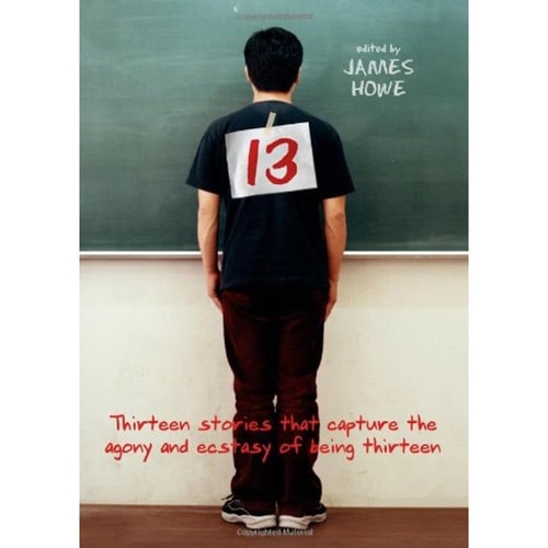 13: Thirteen Stories That Capture the Agony and Ecstasy of Being Thirteen