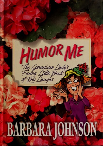 Humor Me: The Geranium Lady's Funny Little Book of Laughs