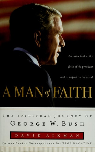 A Man of Faith: The Spiritual Journey of George W. Bush